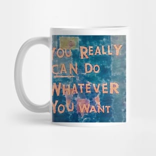 You really can do whatever you want  (watercolor) Mug